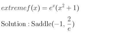 The extreme f(x)=e^x(x^2+1) is Saddle(-1, 2/e)